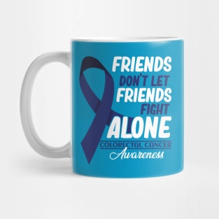 Friends Don't Let Friends Fight Alone Colorectal Cancer Mug